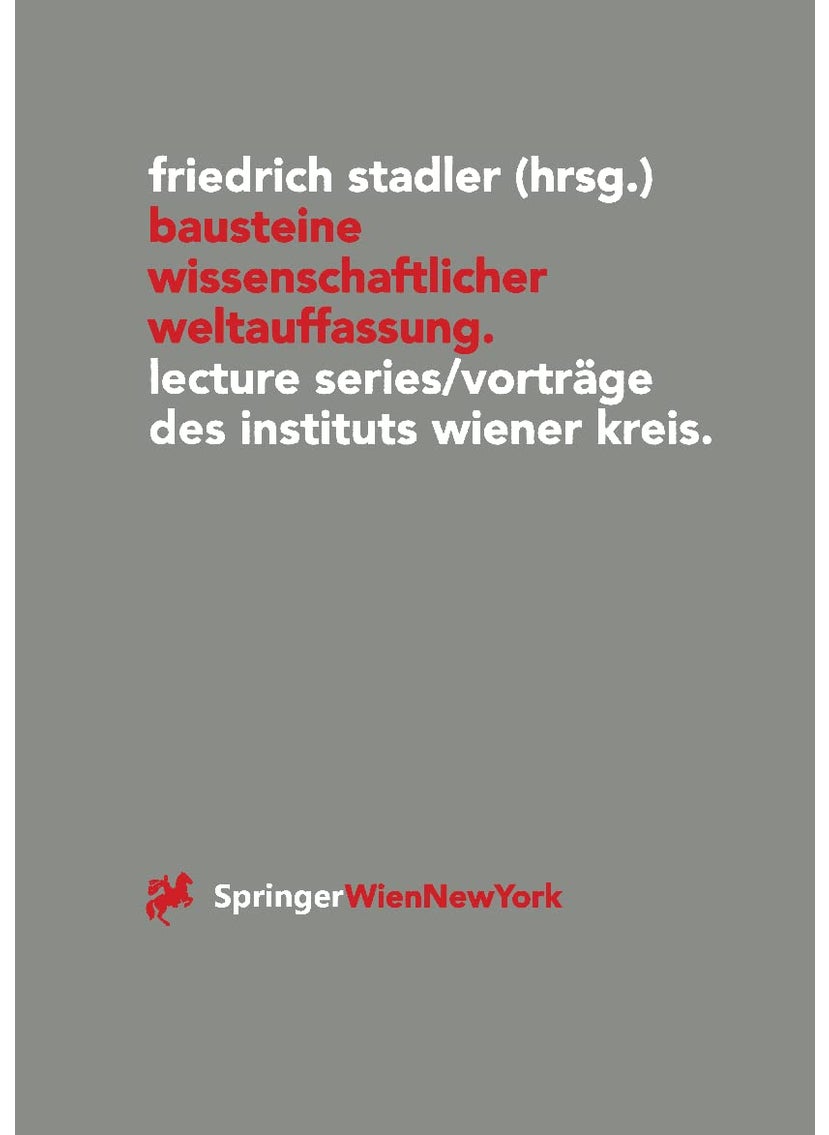 Bausteine Wissenschaftlicher Weltauffassung: Lecture Series/Vortr GE Des Instituts Wiener Kreis 1992-1995 