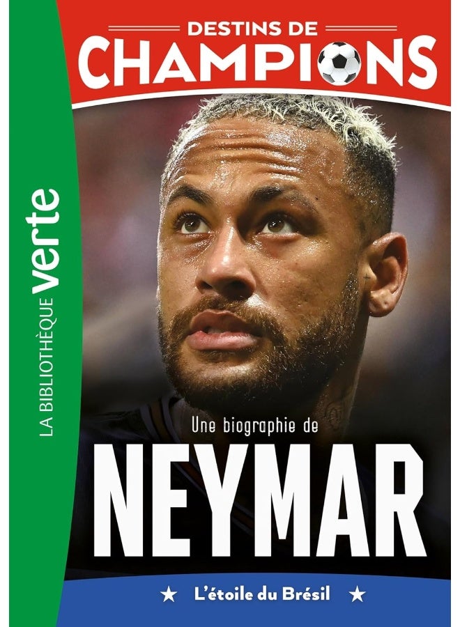 Destins de champions 06 - Une biographie de Neymar