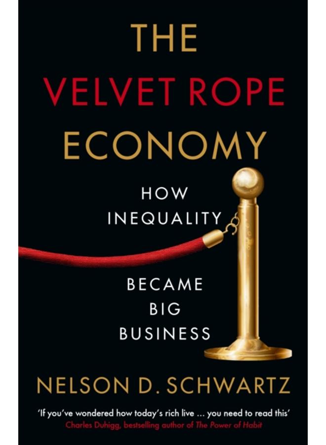 The Velvet Rope Economy : How Inequality Became Big Business