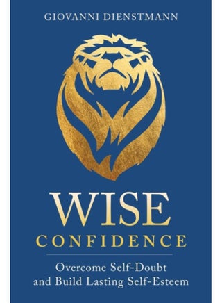 Wise Confidence : Overcome Self-Doubt and Build Lasting Self-Esteem - pzsku/ZCB10F484AAE99F1F7DE5Z/45/_/1721388062/a470dbea-f35a-4f16-a7a6-265bbc131aee