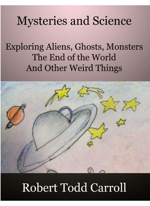 Mysteries and Science: Exploring Aliens, Ghosts, Monsters, the end of the world and other weird things
