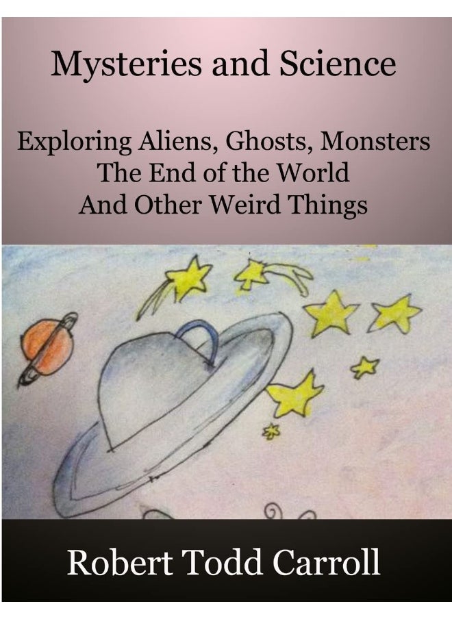 Mysteries and Science: Exploring Aliens, Ghosts, Monsters, the end of the world and other weird things  - Image 1