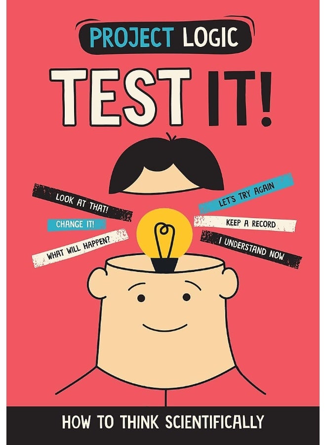 Project Logic: Test It!: How to Think Scientifically