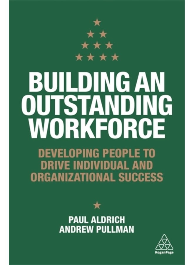 Building an Outstanding Workforce Developing People to Drive Individual and Organizational Success - Paperback