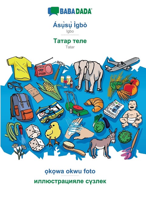 BABADADA, Ásụ̀sụ̀ Ìgbò - Tatar (in cyrillic script), ọkọwa okwu foto - visual dictionary (in cyrillic script): Igbo - Tatar (in cyrillic script), visual dictionary