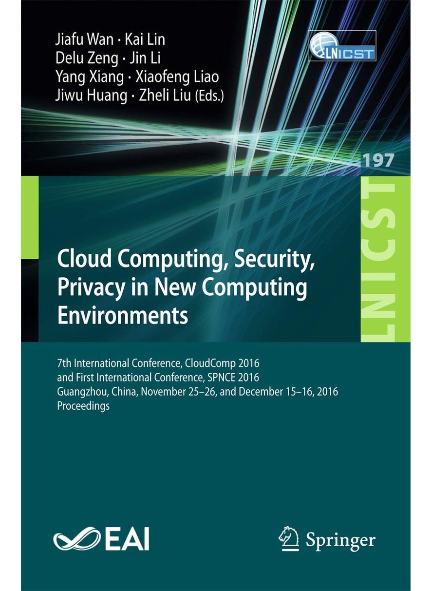 Cloud Computing, Security, Privacy in New Computing Environments: 7th International Conference, CloudComp 2016, and First International Conference, SPNCE 2016, Guangzhou, China, November 25-26, and December 15-16, 2016, Proceedings 