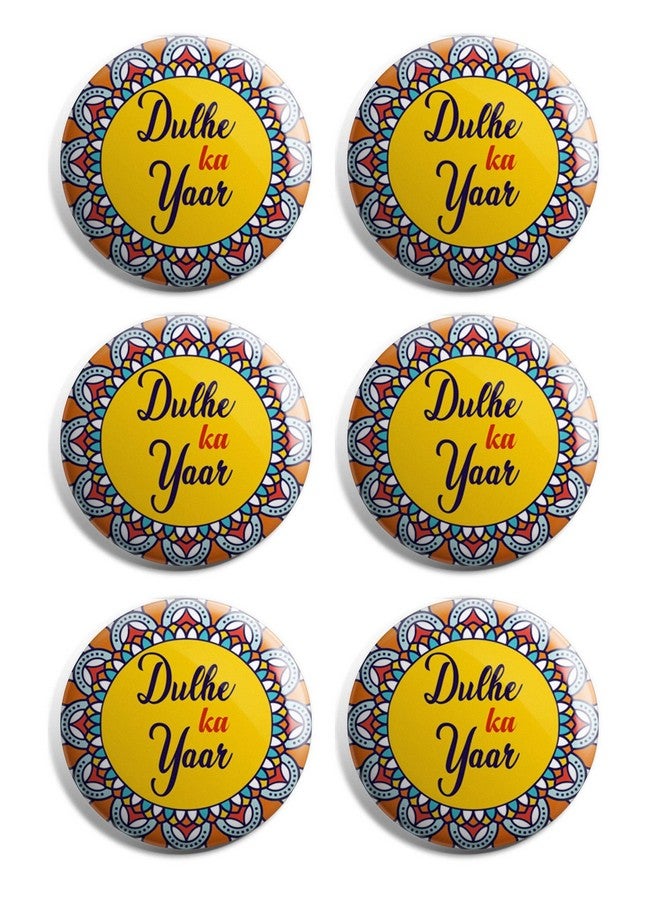 Yey Wedding Collection Dulhe ka Yaar Badges (Pack of 6 pcs, Round Pin Badges, 58mm) - Image 3
