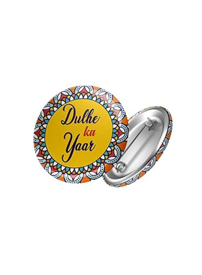 Yey Wedding Collection Dulhe ka Yaar Badges (Pack of 6 pcs, Round Pin Badges, 58mm) - Image 1