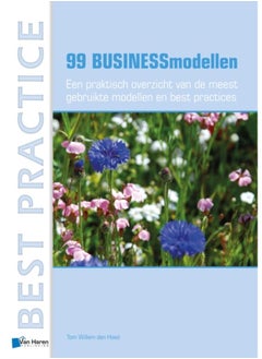 99 Businessmodellen : Een Praktisch Overzicht Van de Meest Gebruikte Modellen en Best Practices 