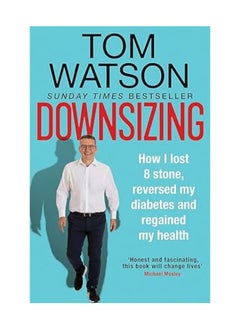 Downsizing  How I lost 8 stone, reversed my diabetes and regained my health - THE SUNDAY TIMES BESTSELLER 