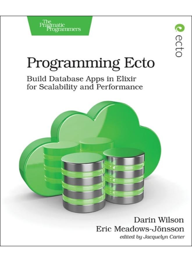 Programming Ecto : Build Database Apps in Elixir for Scalability and Performance