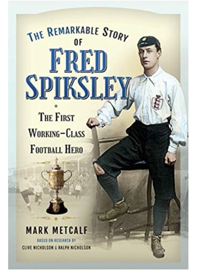 null - The Remarkable Story of Fred Spiksley : The First Working-Class Football Hero - Image 1