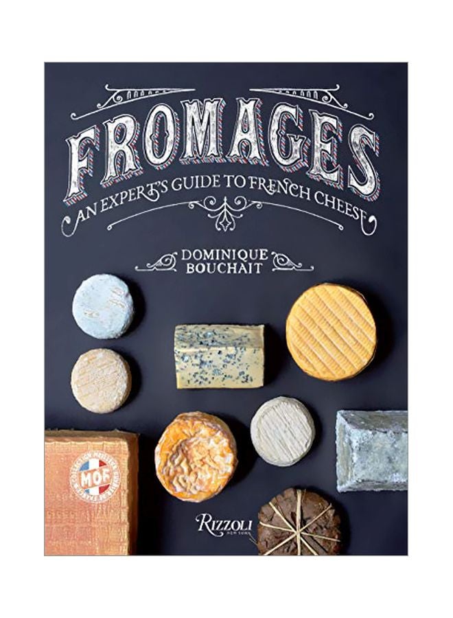 Fromages: A French Master's Guide To The Cheeses Of France