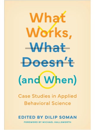 What Works, What Doesn't (and When): Case Studies in Applied Behavioral Science - pzsku/ZCB4A14597E07F9E1062DZ/45/_/1724834196/c8944acd-d0f4-4ccb-8ab8-7454a61f03b1