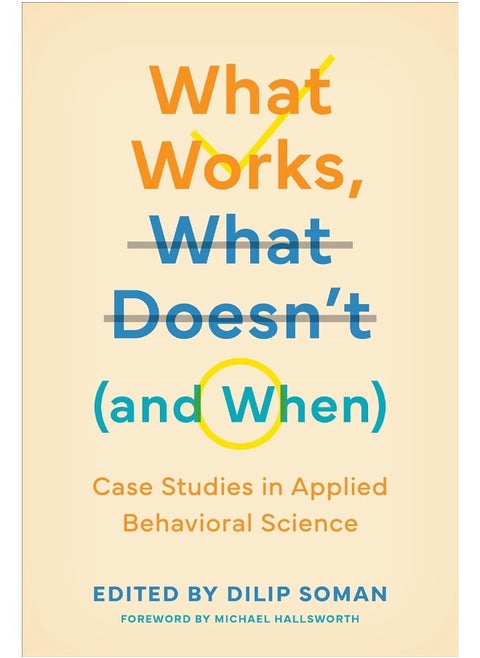 What Works, What Doesn't (and When): Case Studies in Applied Behavioral Science