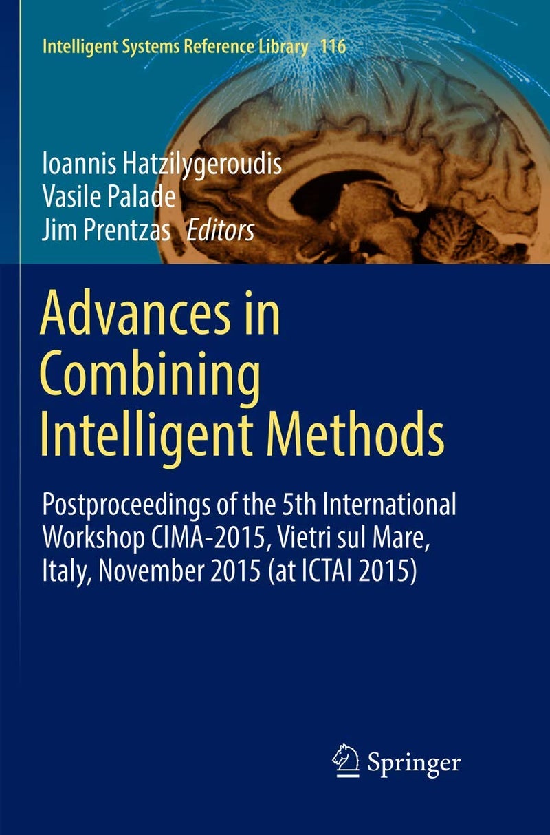 Advances in Combining Intelligent Methods: Postproceedings of the 5th International Workshop CIMA-2015, Vietri sul Mare, Italy, November 2015 (at ICTAI 2015)