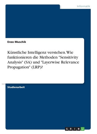 Künstliche Intelligenz verstehen. Wie funktionieren die Methoden "Sensitivity Analysis" (SA) und "Layerwise Relevance Propagation" (LRP)? - pzsku/ZCB501B6DB69D22689A3BZ/45/1749035390/72ea5e3d-7f48-4413-9510-f7f5b18dae58