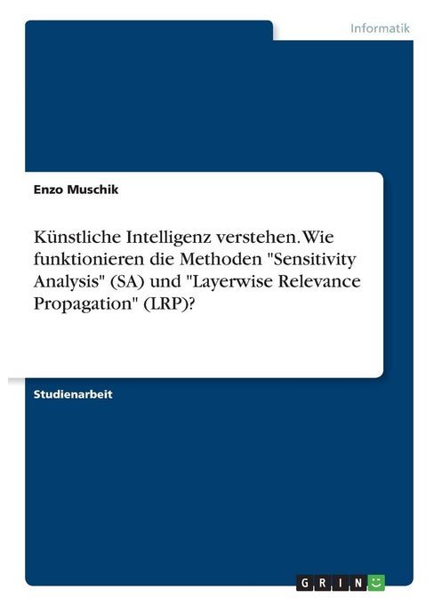 Künstliche Intelligenz verstehen. Wie funktionieren die Methoden "Sensitivity Analysis" (SA) und "Layerwise Relevance Propagation" (LRP)?