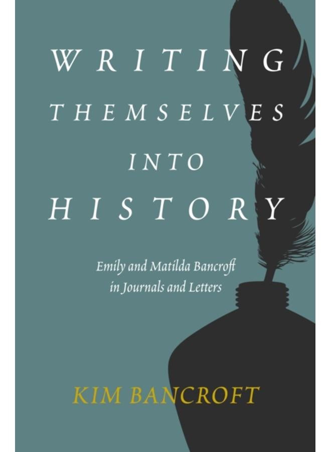 Writing Themselves into History : Emily and Matilda Bancroft in Journals and Letters 