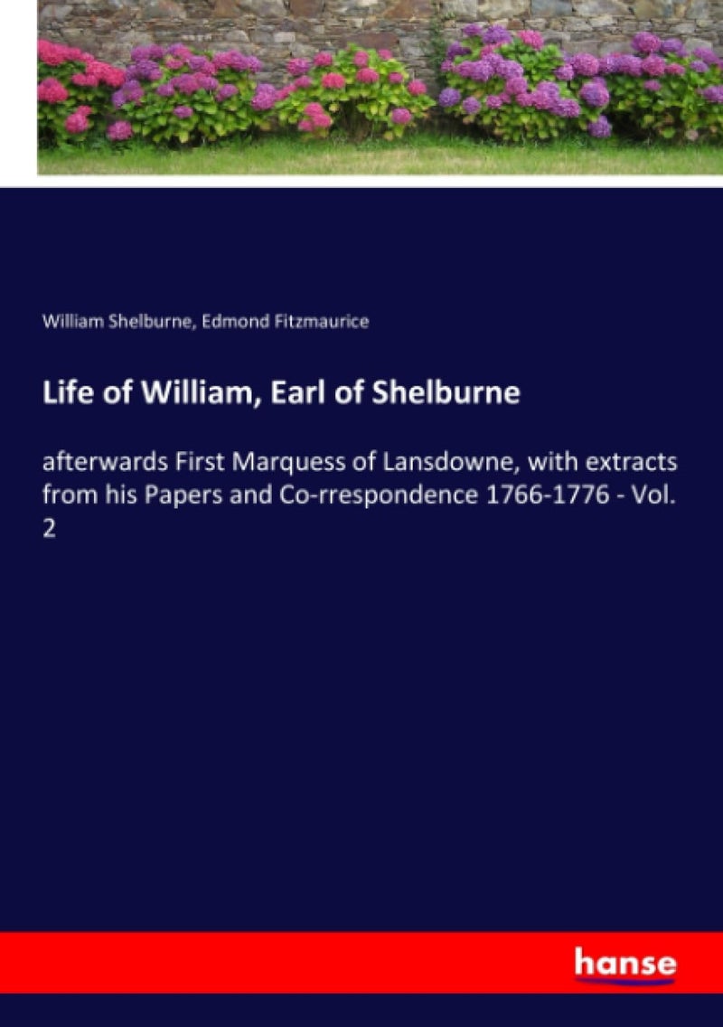 Life of William, Earl of Shelburne: afterwards First Marquess of Lansdowne, with extracts from his Papers and Co-rrespondence 1766-1776 - Vol. 2  - Image 1