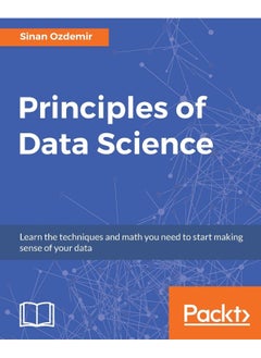 Principles of Data Science: Mathematical techniques and theory to succeed in data-driven industries 