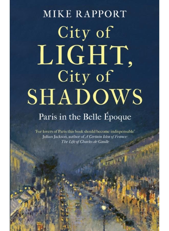 City of Light, City of Shadows : Paris in the Belle Epoque 