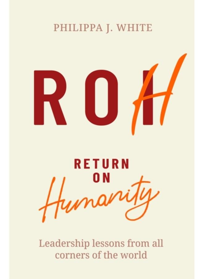 Return on Humanity : Leadership lessons from all corners of the world 