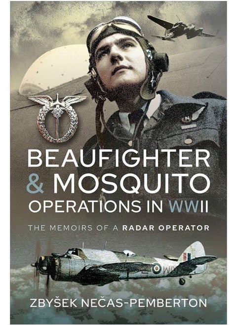Beaufighter and Mosquito Operations in WWII: The Memoirs of a Radar Operator