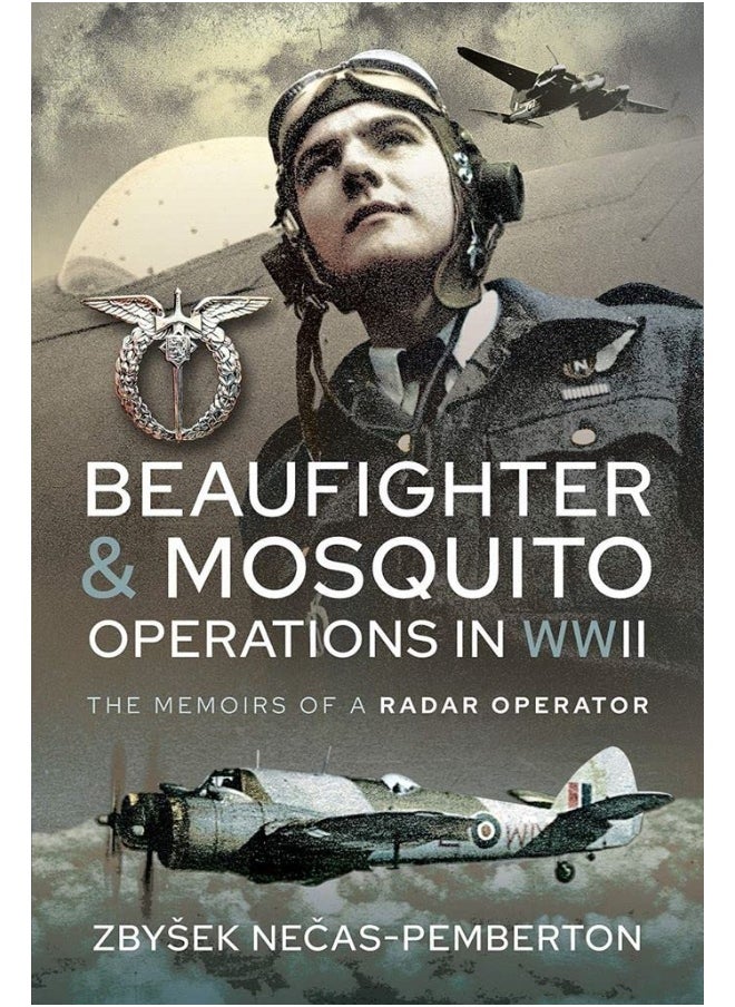 Beaufighter and Mosquito Operations in WWII: The Memoirs of a Radar Operator 