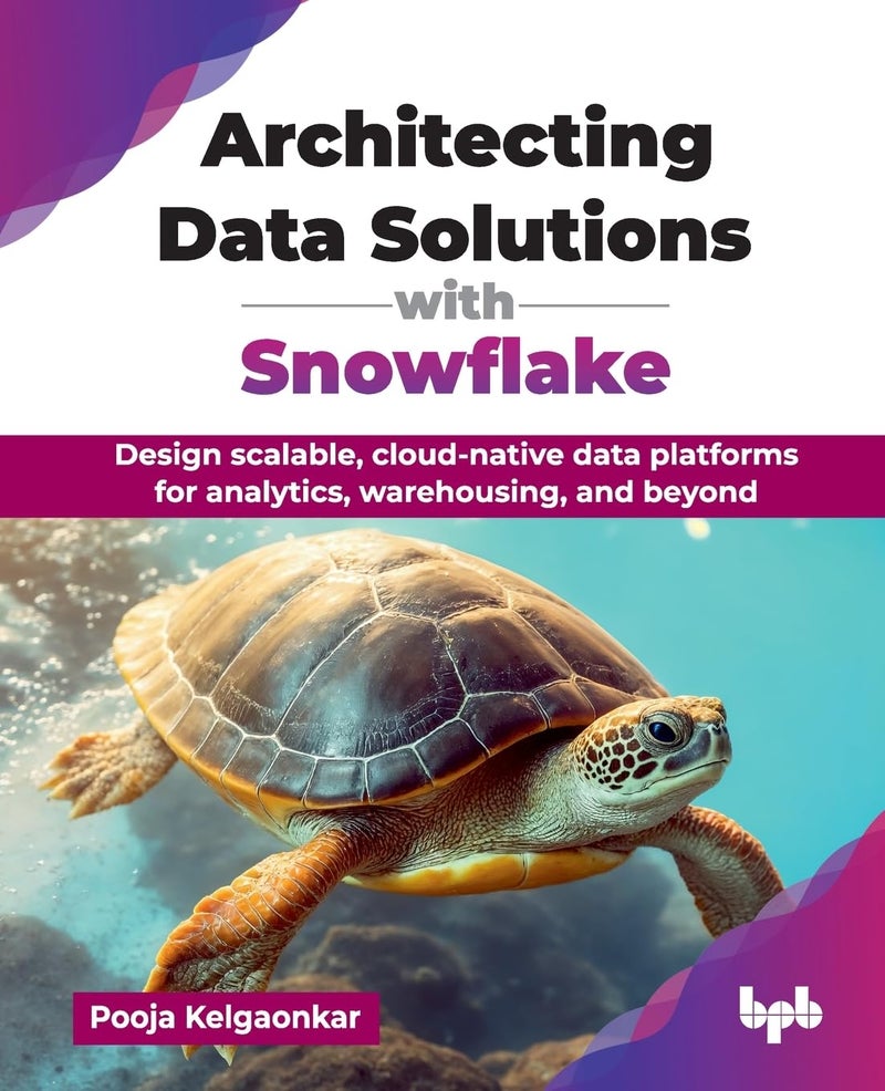 Architecting Data Solutions with Snowflake: Design scalable, cloud-native data platforms for analytics, warehousing, and beyond (English Edition) - Image 1