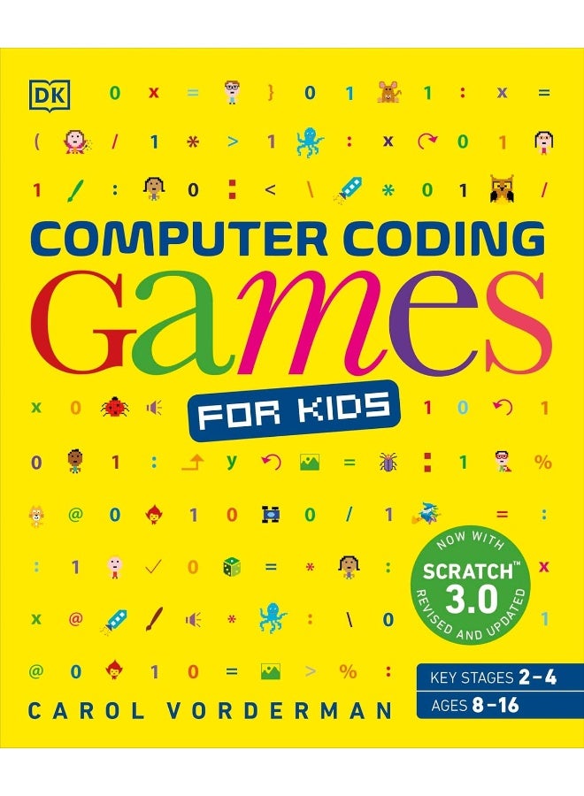 Computer Coding Games for Kids: A unique step-by-step visual guide, from binary code to building gam