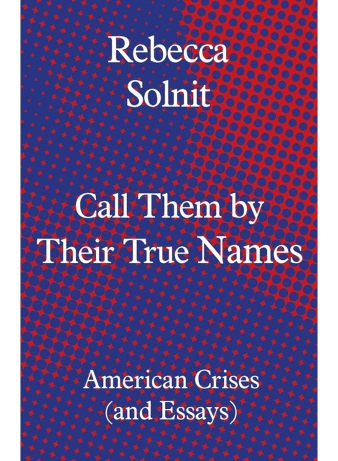 Call Them by Their True Names American Crises and Essays - Hardback