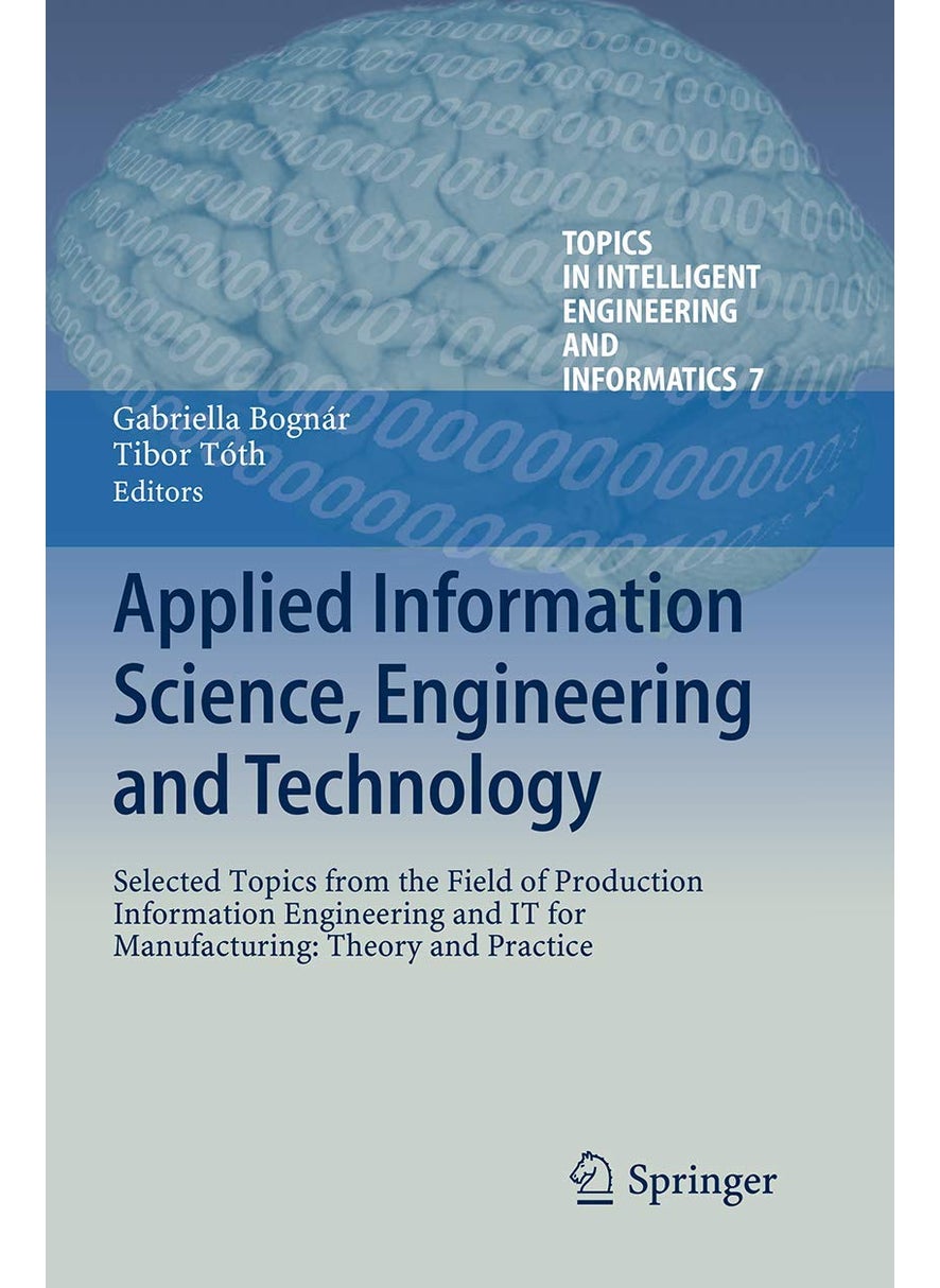 Applied Information Science, Engineering and Technology: Selected Topics from the Field of Production Information Engineering and IT for Manufacturing: Theory and Practice 