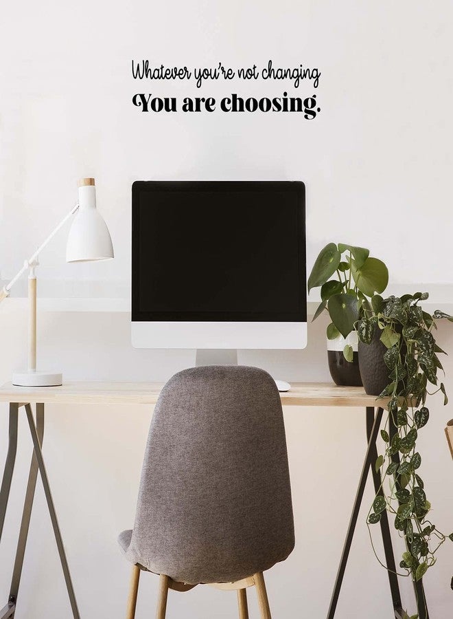 Printique Vinyl Wall Art Decal - Whatever You're Not Changing You are Choosing - 6" x 26" - Inspiring Positive Quote Sticker for Home School Office Coffee Shop Decor (Black) - Image 2
