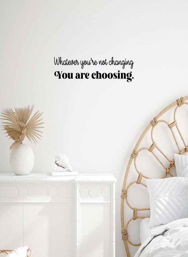 Printique Vinyl Wall Art Decal - Whatever You're Not Changing You are Choosing - 6" x 26" - Inspiring Positive Quote Sticker for Home School Office Coffee Shop Decor (Black) - Image 1