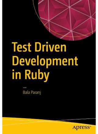 Test Driven Development in Ruby: A Practical Introduction to TDD Using Problem and Solution Domain Analysis