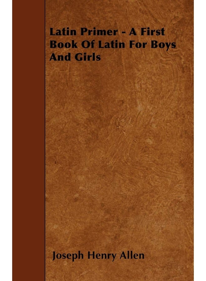Latin Primer - A First Book Of Latin For Boys And Girls 