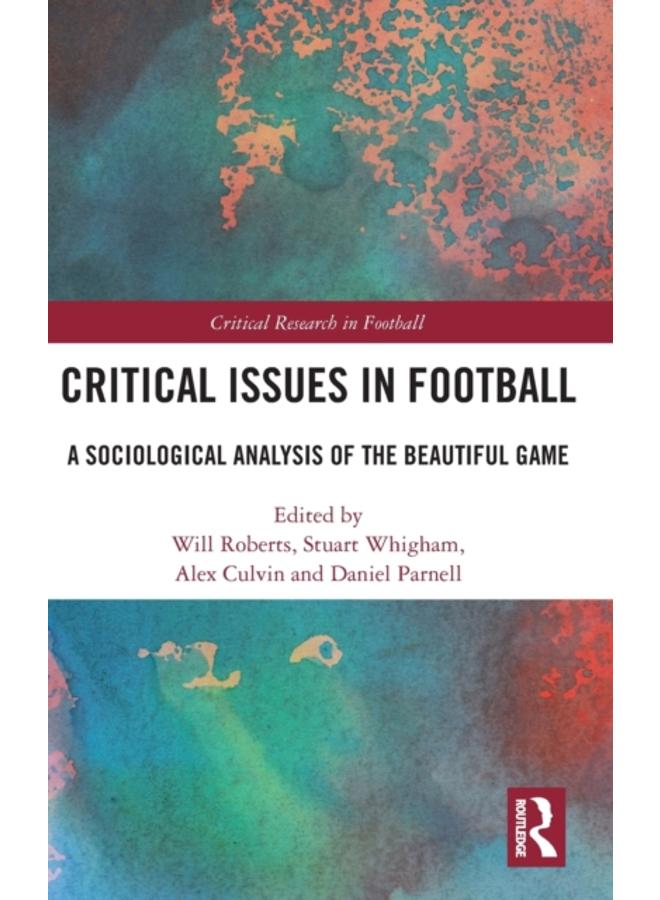 Critical Issues in Football : A Sociological Analysis of the Beautiful Game 