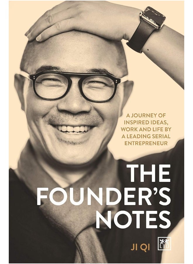 The Founder's Notes: A Journey of Inspired Ideas, Work and Life by a Leading Serial Entrepreneur 