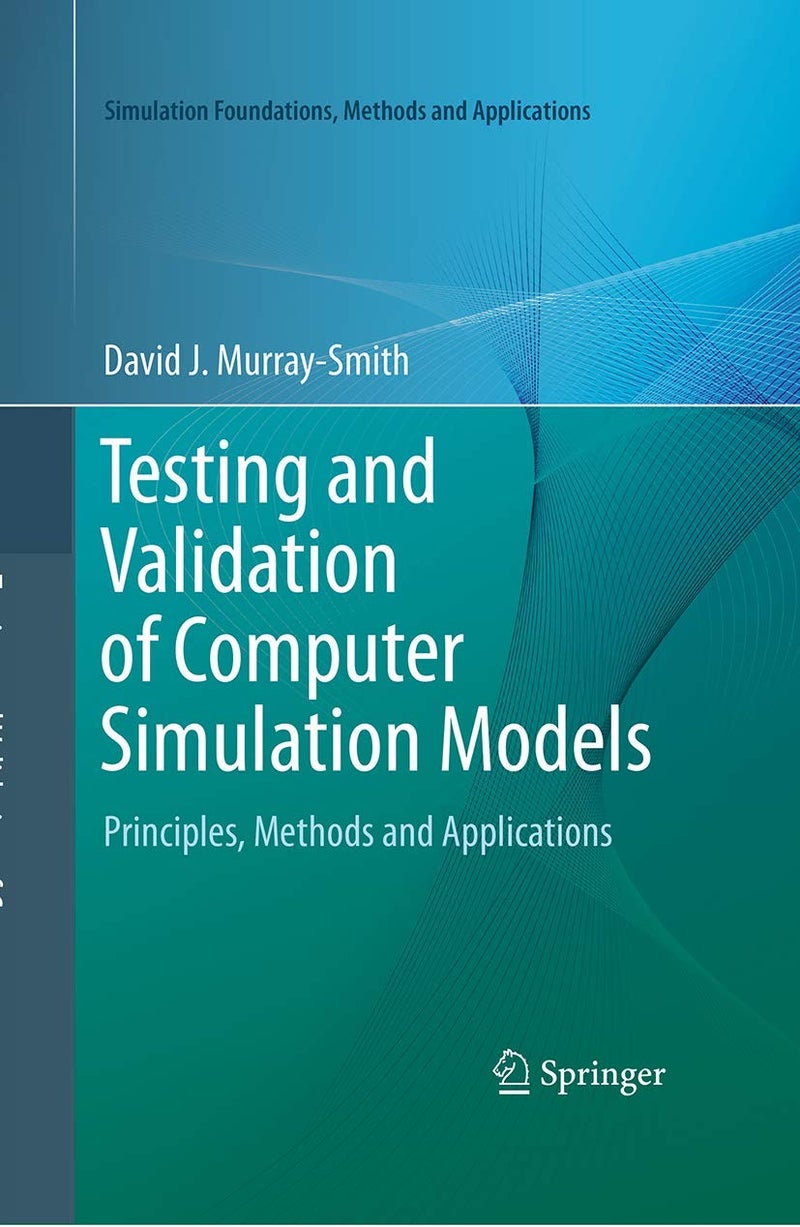 Testing and Validation of Computer Simulation Models: Principles, Methods and Applications