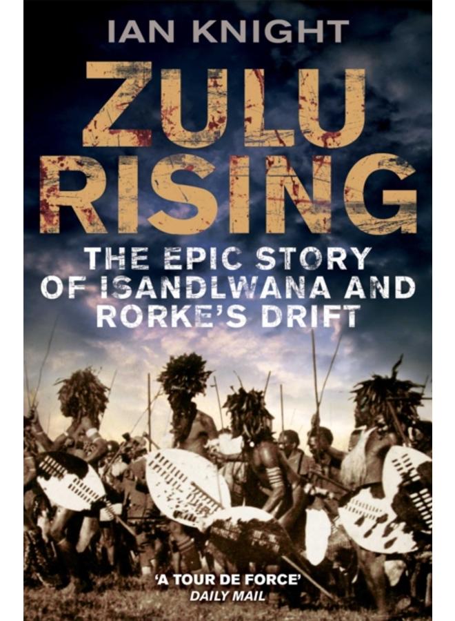 Zulu Rising : The Epic Story of iSandlwana and Rorke's Drift 