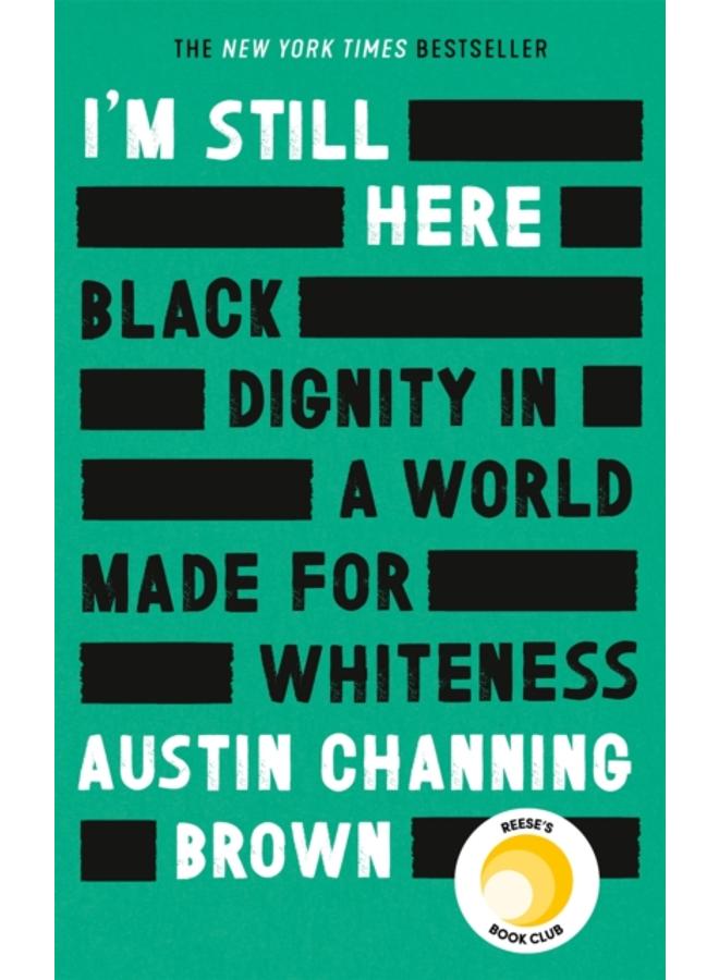 I'm Still Here: Black Dignity in a World Made for Whiteness : A bestselling Reese's Book Club pick by 'a leading voice on racial justice' LAYLA SAAD, author of ME AND WHITE SUPREMACY 