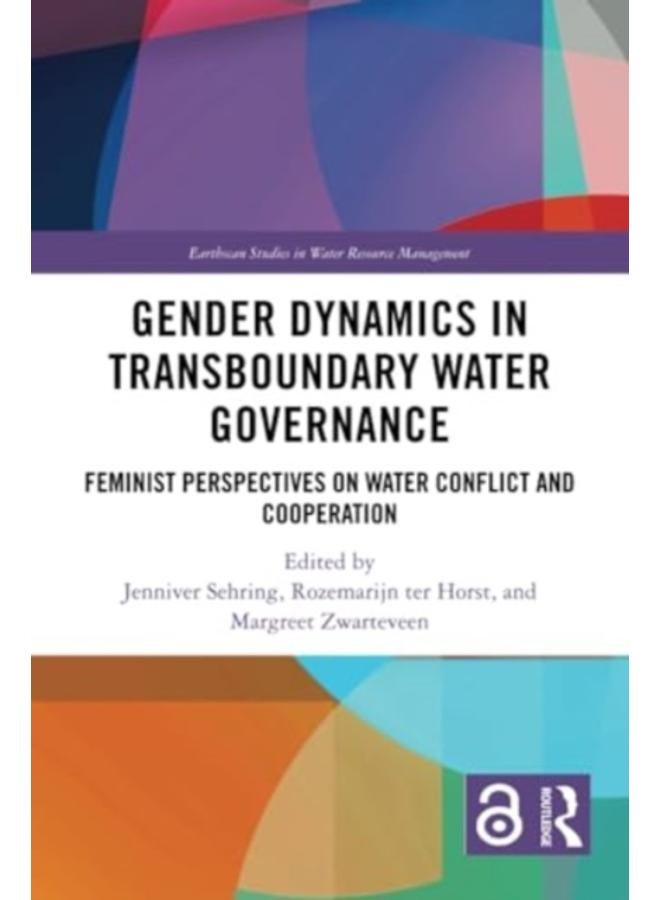 Gender Dynamics in Transboundary Water Governance : Feminist Perspectives on Water Conflict and Cooperation