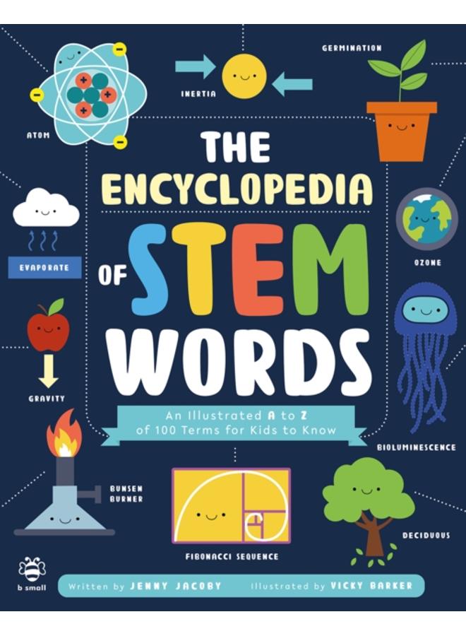 The Encyclopedia of STEM Words : An Illustrated a to Z of 100 Terms for Kids to Know 