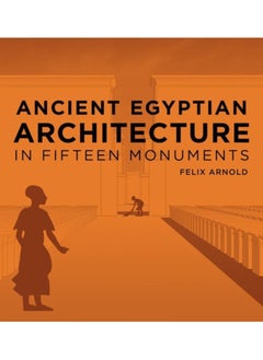 Ancient Egyptian Architecture in Fifteen Monuments 