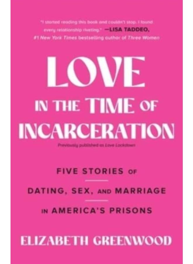 Love in the Time of Incarceration : Five Stories of Dating, Sex, and Marriage in America's Prisons 