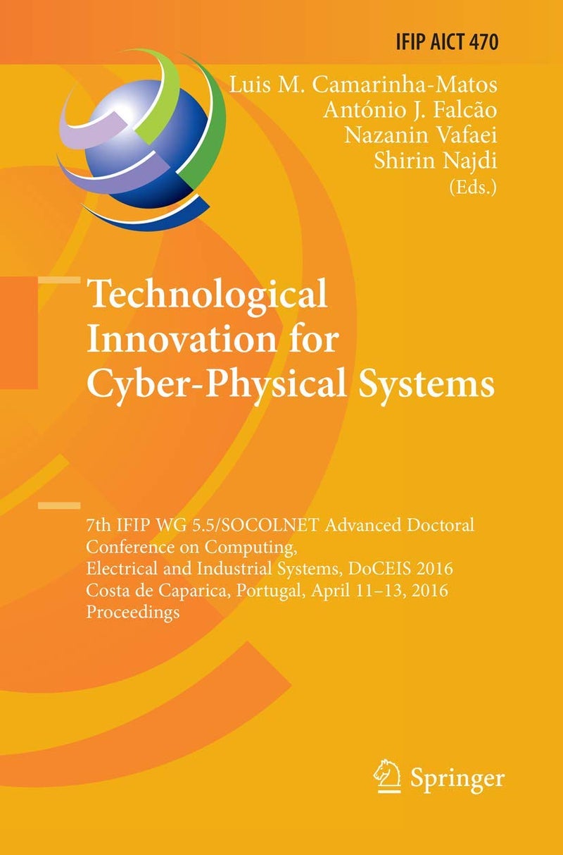 Technological Innovation for Cyber-Physical System: 7th Ifip Wg 5.5/Socolnet Advanced Doctoral Confere