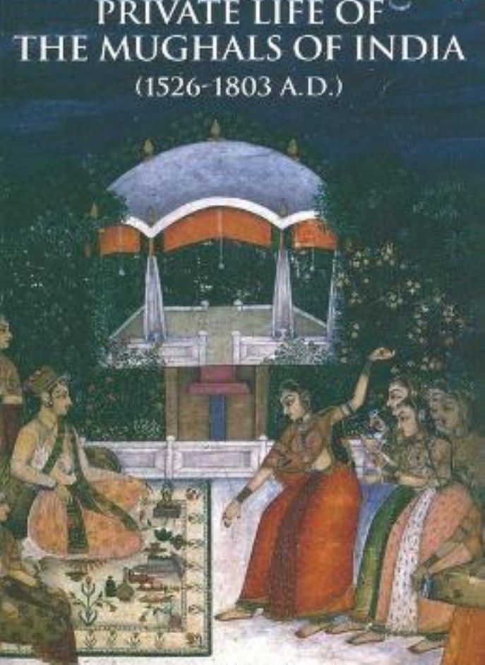 PRIVATE LIFE OF THE MUGHALS OF INDIA 