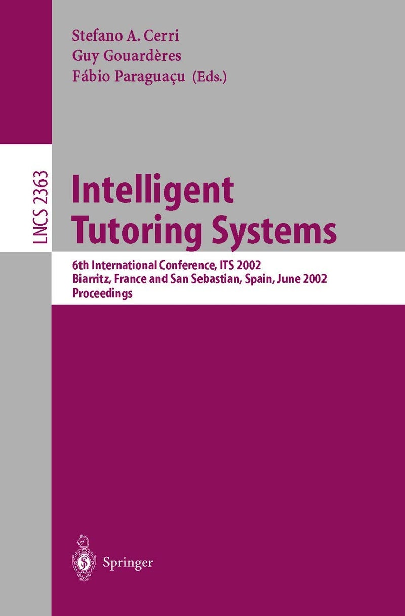 Intelligent Tutoring Systems: 6th International Conference, ITS 2002, Biarritz, France and San Sebastian, Spain, June 2-7, 2002. Proceedings