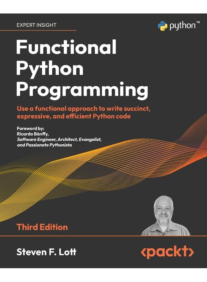 Functional Python Programming - Third Edition: Use a functional approach to write succinct, expressive, and efficient Python code